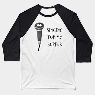 Singing For My Supper Baseball T-Shirt